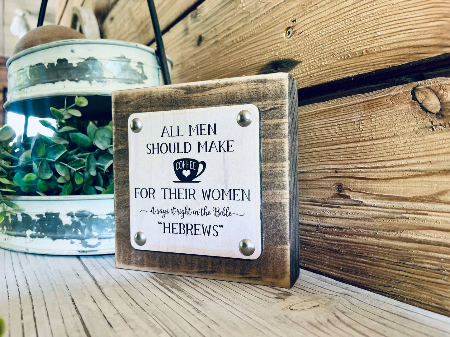 Funny Coffee Sign | All Men Should Make Coffee for Their Women | Hebrews Bible Quote | Farmhouse Chic Kitchen Decor | Coffee Bar Shelf Sign | UV Printed Wood Sign
