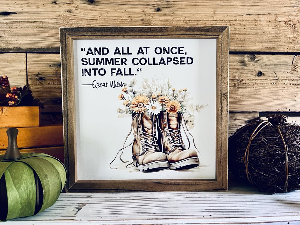 Oscar Wilde Fall Quote Sign | Framed Autumn Wall Art | UV Printed Boots with Flowers | Farmhouse Fall Decor | 12x12 Rustic Sign
