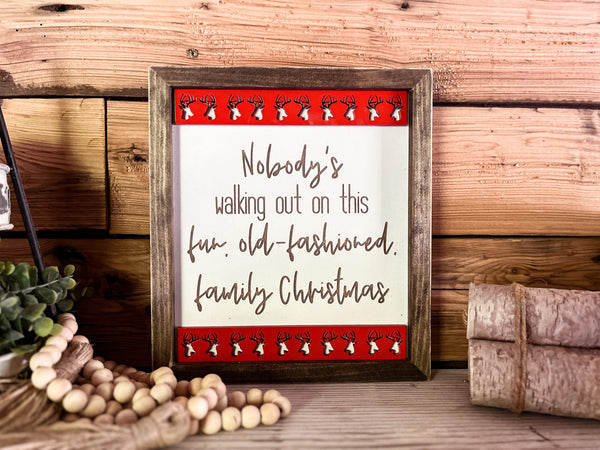 Christmas Sign | Christmas Vacation Quote | Nobody is Walking Out on this Fun Old Fashioned Family Christmas