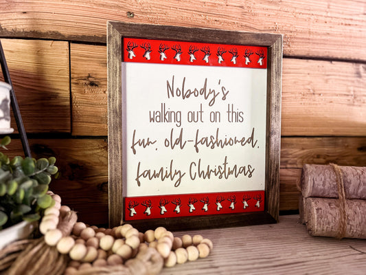 Christmas Sign | Christmas Vacation Quote | Nobody is Walking Out on this Fun Old Fashioned Family Christmas