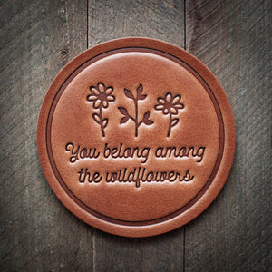 You Belong Among the Wildflowers Leather Coaster