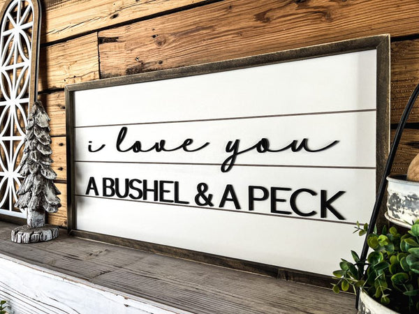 I Love You a Bushel and a Peck | Shiplap Raised Lettering Farmhouse Sign