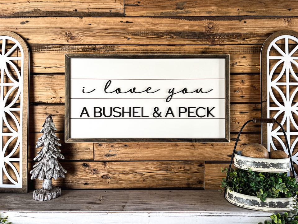 I Love You a Bushel and a Peck | Shiplap Raised Lettering Farmhouse Sign