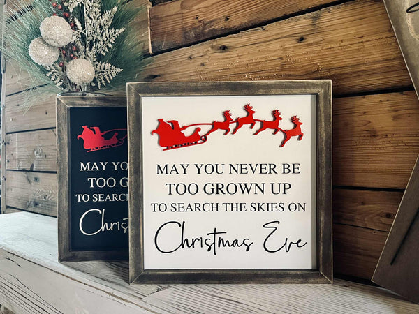 Christmas Sign | May You Never Be Too Old To Search the Skies on Christmas Eve | Farmhouse Sign