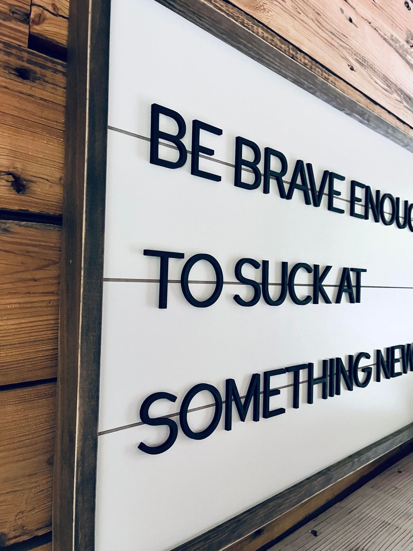 Be Brave Enough to Suck at Something New | Farmhouse Home Decor | Shiplap Sign
