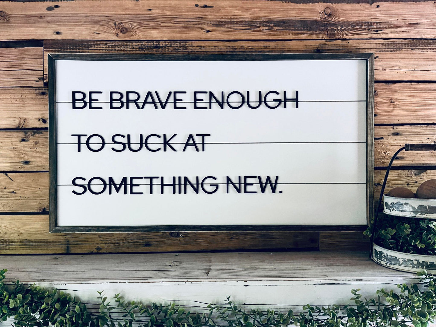 Be Brave Enough to Suck at Something New | Farmhouse Home Decor | Shiplap Sign