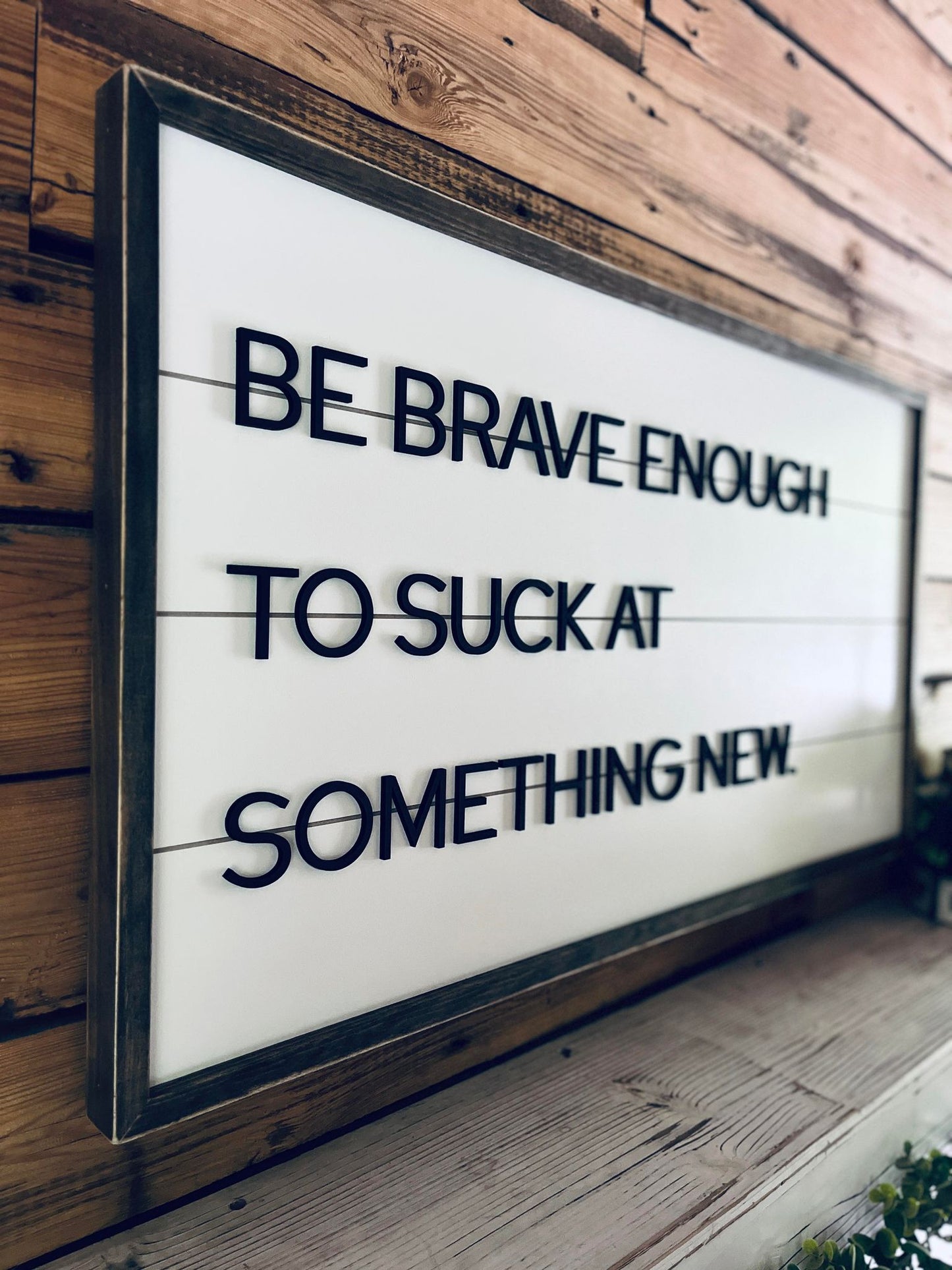 Be Brave Enough to Suck at Something New | Farmhouse Home Decor | Shiplap Sign