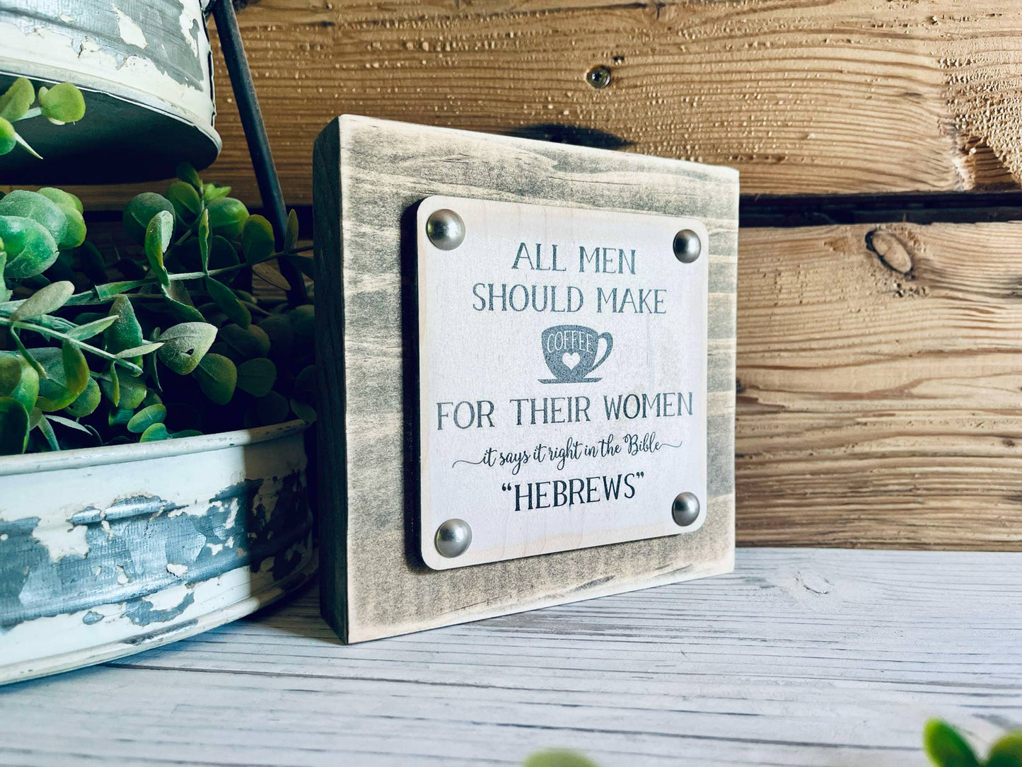 Funny Coffee Sign | All Men Should Make Coffee for Their Women | Hebrews Bible Quote | Farmhouse Chic Kitchen Decor | Coffee Bar Shelf Sign | UV Printed Wood Sign