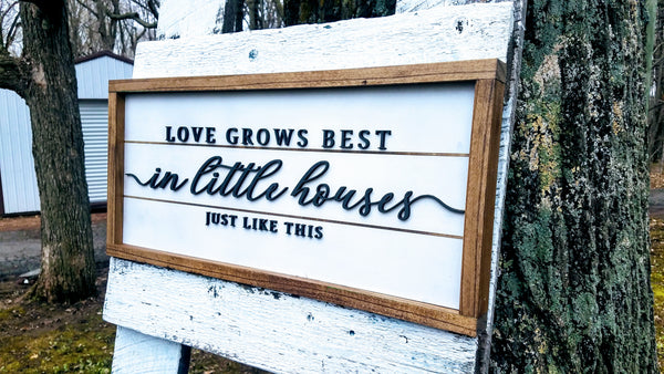 Love Grows Best in Little Houses Just Like This Raised Lettering Farmhouse Sign with Shiplap