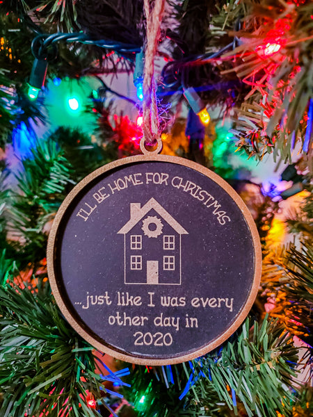 Funny 2020 Christmas Ornament | I'll Be Home for Christmas