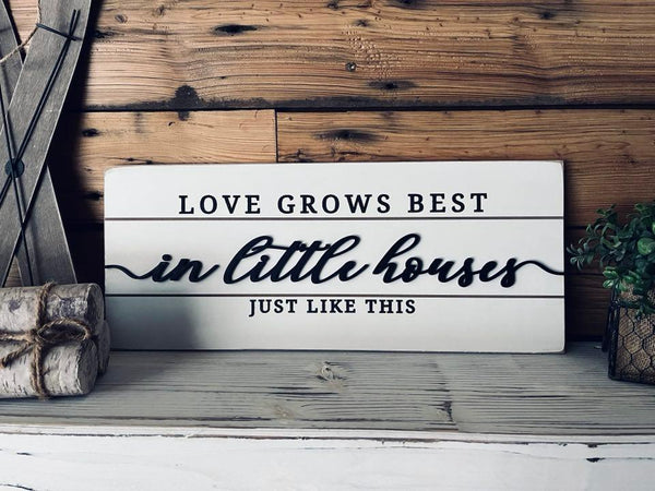 Love Grows Best in Little Houses Just Like This | Raised Lettering Farmhouse Sign with Shiplap