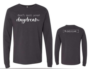 Don't Quit Your Daydream Long Sleeve Bella Canvas T-shirt