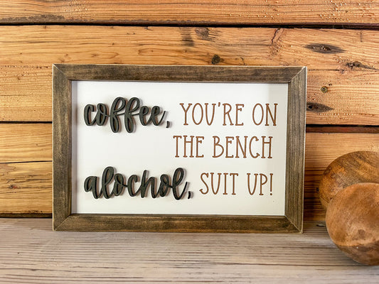 Coffee You're on the Bench Alcohol Suit Up | Funny Gifts | Funny Signs | Funny Sayings