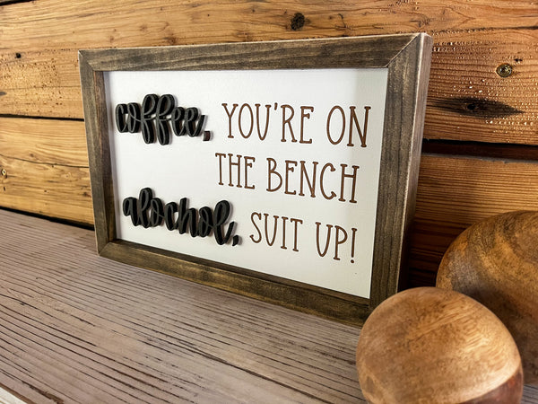 Coffee You're on the Bench Alcohol Suit Up | Funny Gifts | Funny Signs | Funny Sayings