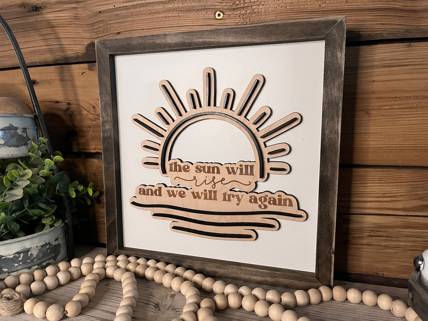 The Sun Will Rise and We Will Try Again | Inspirational Farmhouse Sign | Framed with Raised Lettering