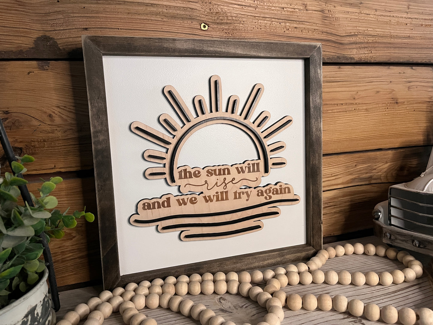 The Sun Will Rise and We Will Try Again | Inspirational Farmhouse Sign | Framed with Raised Lettering