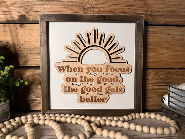 When You Focus on the Good the Good Gets Better | Inspirational Farmhouse Sign | Framed with Raised Lettering