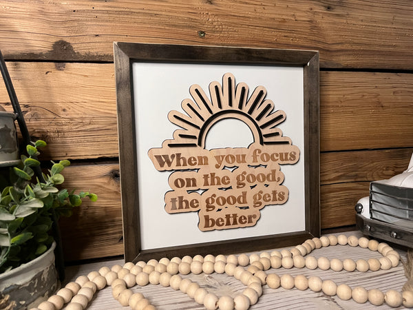 When You Focus on the Good the Good Gets Better | Inspirational Farmhouse Sign | Framed with Raised Lettering